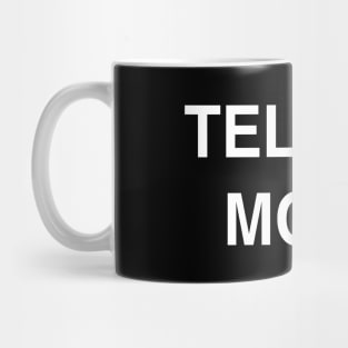 Tell Me More Mug